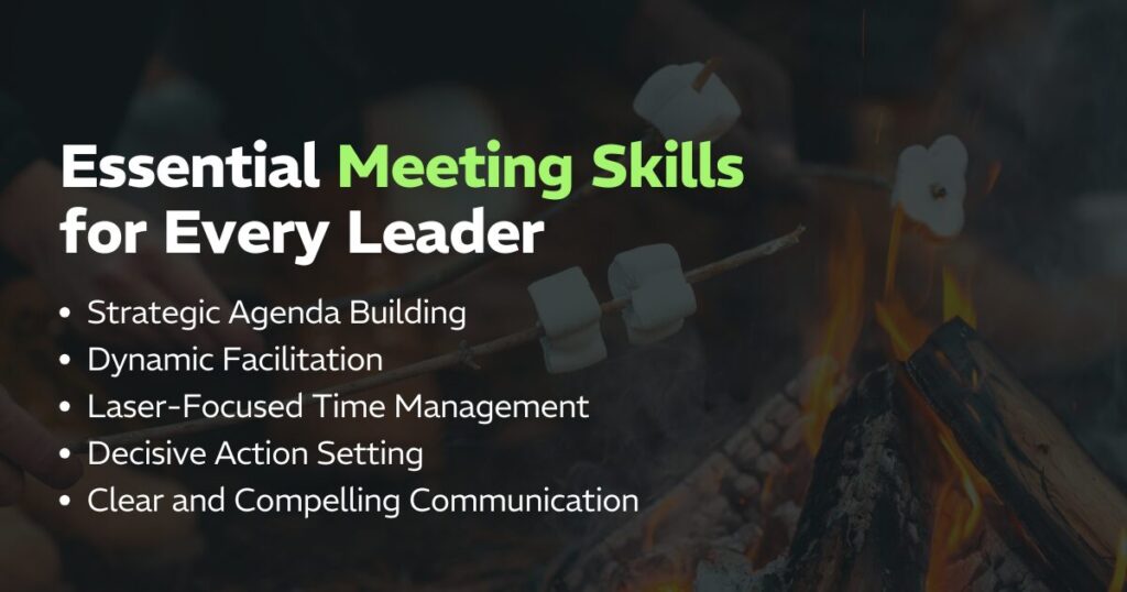 Essential Meeting Skills for Every Leader:
Strategic Agenda Building
Dynamic Facilitation
Laser-Focused Time Management
Decisive Action Setting
Clear and Compelling Communication
